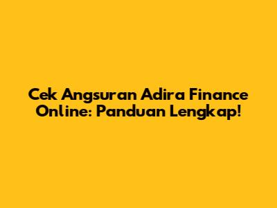 Cek Angsuran Adira Finance Online: Panduan Lengkap!