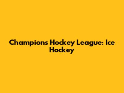 Champions Hockey League: Ice Hockey