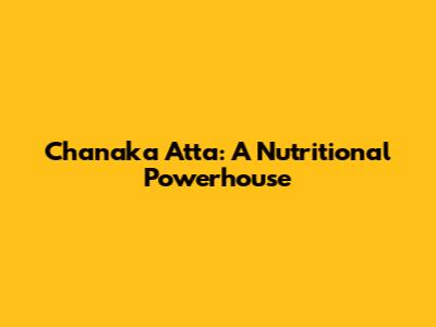 Chanaka Atta: A Nutritional Powerhouse