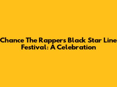 Chance The Rapper's Black Star Line Festival: A Celebration