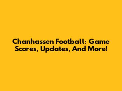 Chanhassen Football: Game Scores, Updates, And More!