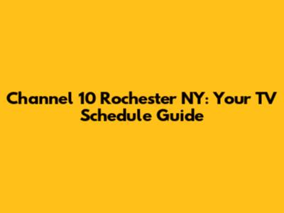 Channel 10 Rochester NY: Your TV Schedule Guide