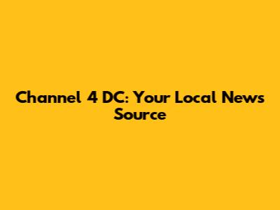 Channel 4 DC: Your Local News Source