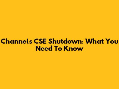 Channels CSE Shutdown: What You Need To Know