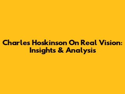 Charles Hoskinson On Real Vision: Insights & Analysis