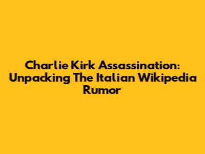 Charlie Kirk Assassination: Unpacking The Italian Wikipedia Rumor