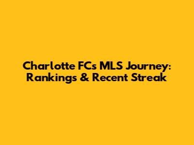 Charlotte FC's MLS Journey: Rankings & Recent Streak
