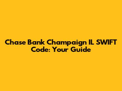 Chase Bank Champaign IL SWIFT Code: Your Guide