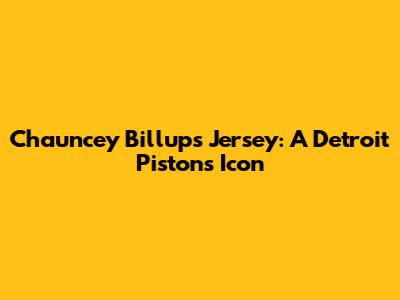 Chauncey Billups Jersey: A Detroit Pistons Icon