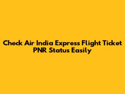 Check Air India Express Flight Ticket PNR Status Easily
