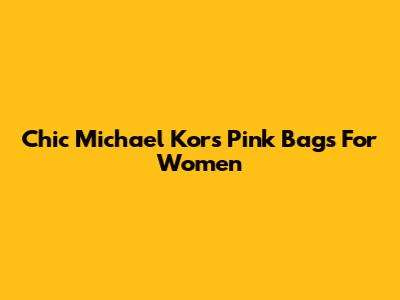 Chic Michael Kors Pink Bags For Women