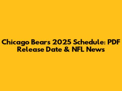 Chicago Bears 2025 Schedule: PDF Release Date & NFL News