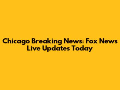 Chicago Breaking News: Fox News Live Updates Today