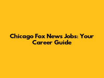 Chicago Fox News Jobs: Your Career Guide