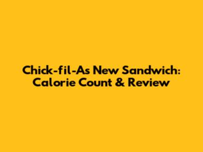 Chick-fil-A's New Sandwich: Calorie Count & Review