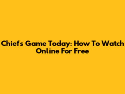 Chiefs Game Today: How To Watch Online For Free