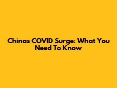 China's COVID Surge: What You Need To Know