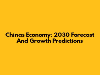 China's Economy: 2030 Forecast And Growth Predictions