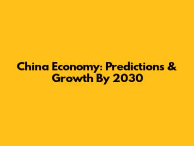 China Economy: Predictions & Growth By 2030