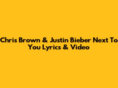 Chris Brown & Justin Bieber "Next To You" Lyrics & Video