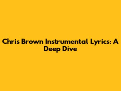 Chris Brown Instrumental Lyrics: A Deep Dive