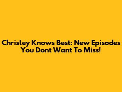 Chrisley Knows Best: New Episodes You Don't Want To Miss!