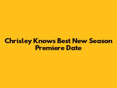 Chrisley Knows Best New Season Premiere Date