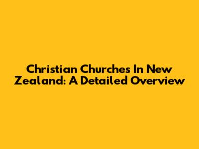 Christian Churches In New Zealand: A Detailed Overview