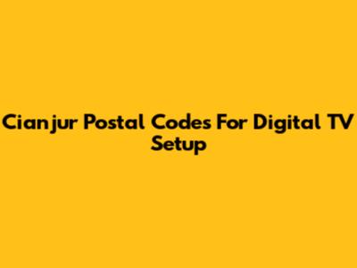 Cianjur Postal Codes For Digital TV Setup