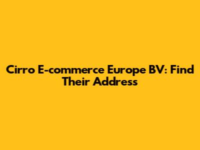Cirro E-commerce Europe BV: Find Their Address