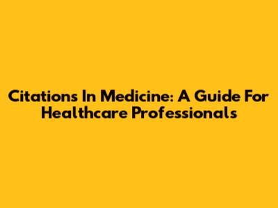 Citations In Medicine: A Guide For Healthcare Professionals
