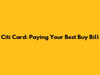 Citi Card: Paying Your Best Buy Bill