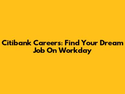 Citibank Careers: Find Your Dream Job On Workday