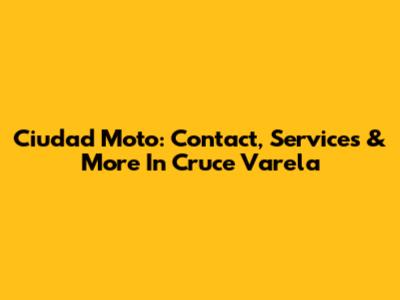 Ciudad Moto: Contact, Services & More In Cruce Varela