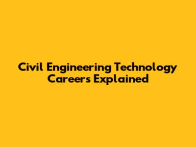 Civil Engineering Technology Careers Explained