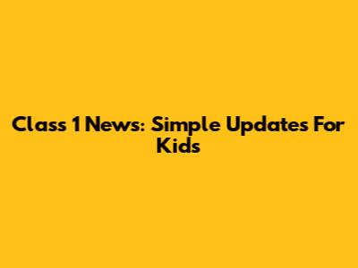 Class 1 News: Simple Updates For Kids