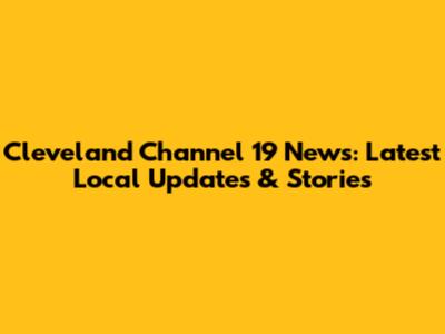 Cleveland Channel 19 News: Latest Local Updates & Stories