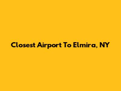 Closest Airport To Elmira, NY
