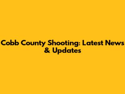 Cobb County Shooting: Latest News & Updates