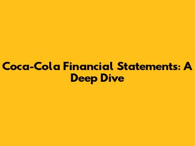 Coca-Cola Financial Statements: A Deep Dive
