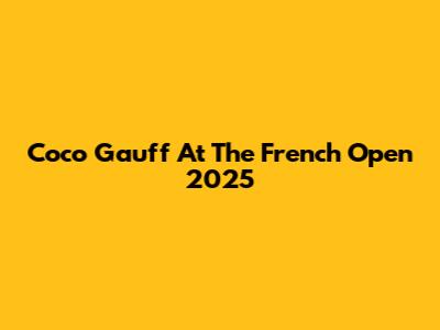 Coco Gauff At The French Open 2025