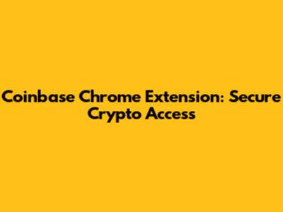 Coinbase Chrome Extension: Secure Crypto Access
