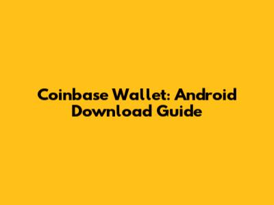 Coinbase Wallet: Android Download Guide