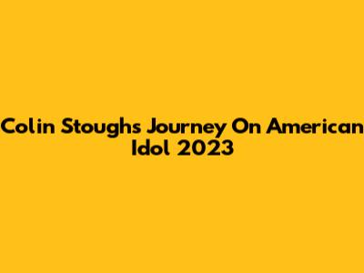 Colin Stough's Journey On American Idol 2023