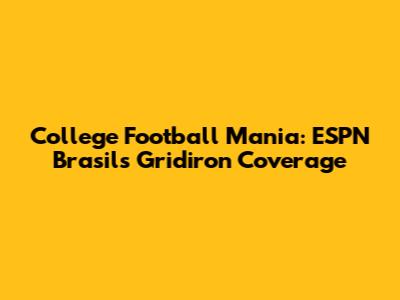 College Football Mania: ESPN Brasil's Gridiron Coverage