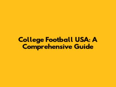 College Football USA: A Comprehensive Guide