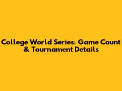 College World Series: Game Count & Tournament Details