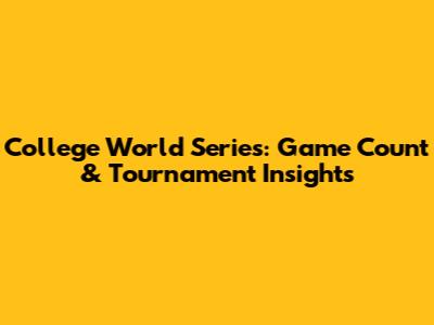 College World Series: Game Count & Tournament Insights