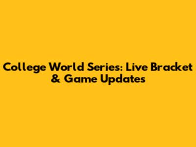 College World Series: Live Bracket & Game Updates