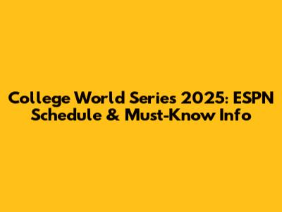 College World Series 2025: ESPN Schedule & Must-Know Info